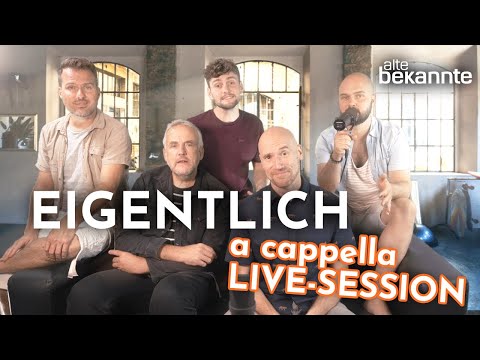 Eigentlich - Alte Bekannte (A Cappella Live Session)