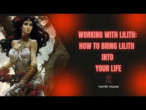 WORKING WITH LILITH : HOW TO BRING LILITH INTO YOUR LIFE