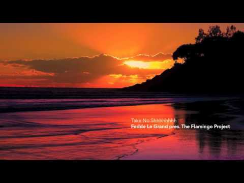 Fedde Le Grand pres. The Flamingo Project - Take No Shhhhhhhh
