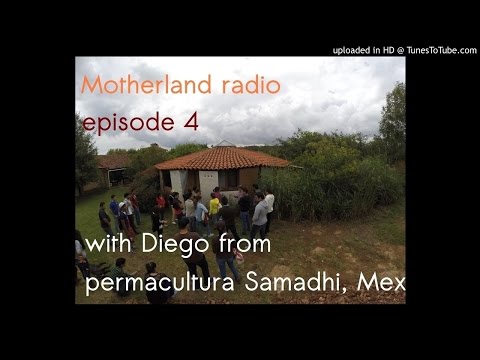Motherland Radio 4, Resilient living and planetary change.. with Diego from Mexico