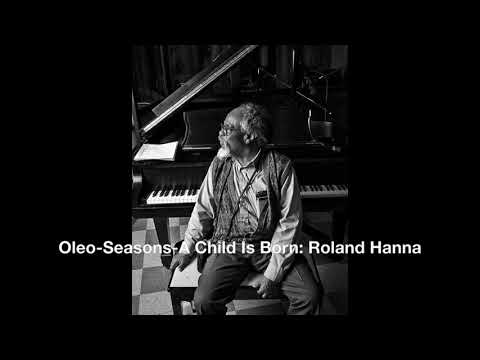 A Child Is Born: "A composition that I made up but did not write down". -Sir Roland Hanna (1987).