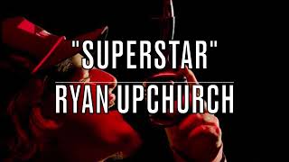 Ryan Upchurch - Superstar