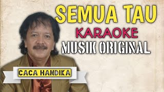 Download lagu SEMUA TAU ( KARAOKE ) CACA HANDIKA || ORIGINAL MUSIK mp3