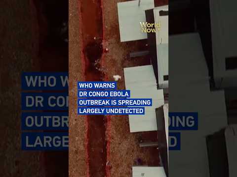 WHO warns DR Congo Ebola outbreak is spreading largely undetected