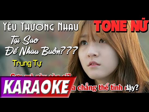 TONE NỮ | Yêu Thương Nhau Tại Sao Để Nhau Buồn | Trung Tự | Karaoke Lợi Nguyễn