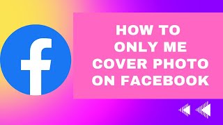 Download lagu HOW TO ONLY ME COVER PHOTO ON FACEBOOK 2023 | mp3