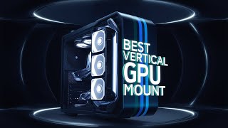 Best Vertical GPU Mount 2025 👌 Top 5 Best Vertical GPU Mounting Kit Review