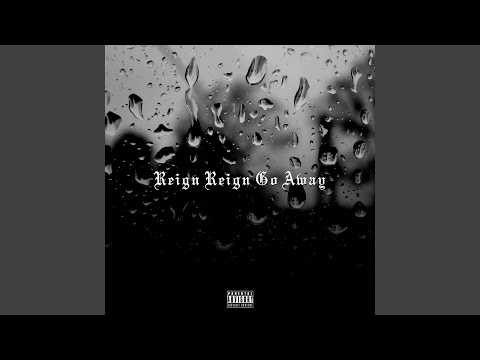 Reign Reign Go Away