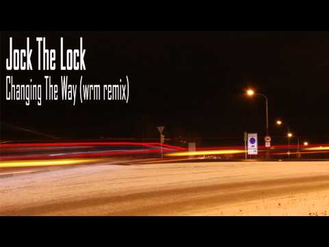 Jock The Lock - Changing The Way (wrm rmx) (FREE)