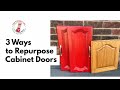 Up-Cycle Cabinet Doors 3 Ways