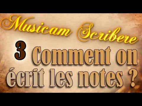 Musicam Scribere n°3 - Comment on écrit les notes ?