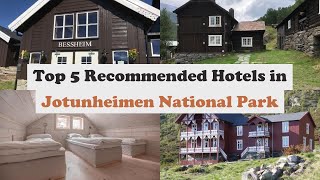 Top 5 Recommended Hotels In Jotunheimen National Park | Best Hotels In Jotunheim