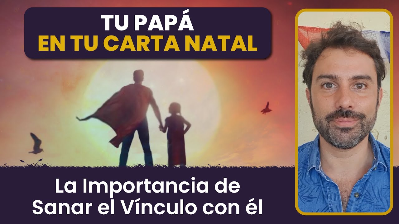 Tu Papá en tu Carta Natal   La importancia de Sanar el Vínculo