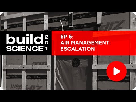 Build Science 201: Ep. 6 - Air Management: Escalation