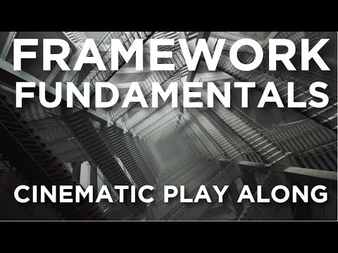 Framework Fundamentals - Cinematic Play Along