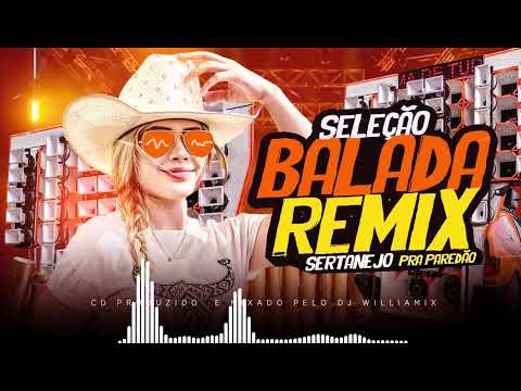 CDZÃO - BALADA REMIX SERTANEJO - BY WILLIAMIX -SELEÇÃO  PRA PAREDÃO - AS MAIS TOCADAS