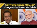 PM Modi News Will Trump Now Kidnap Modi Congress Leader S Bizarre Statement On Venezuela Crisis
