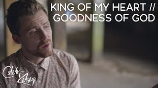 Video thumbnail of "King Of My Heart / Goodness Of God  | Caleb + Kelsey Mashup"