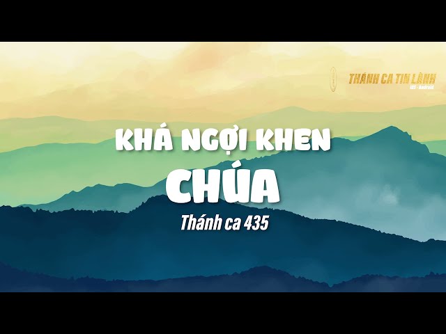 THÁNH CA 435 | KHÁ NGỢI KHEN CHÚA | KARAOKE THÁNH CA TIN LÀNH
