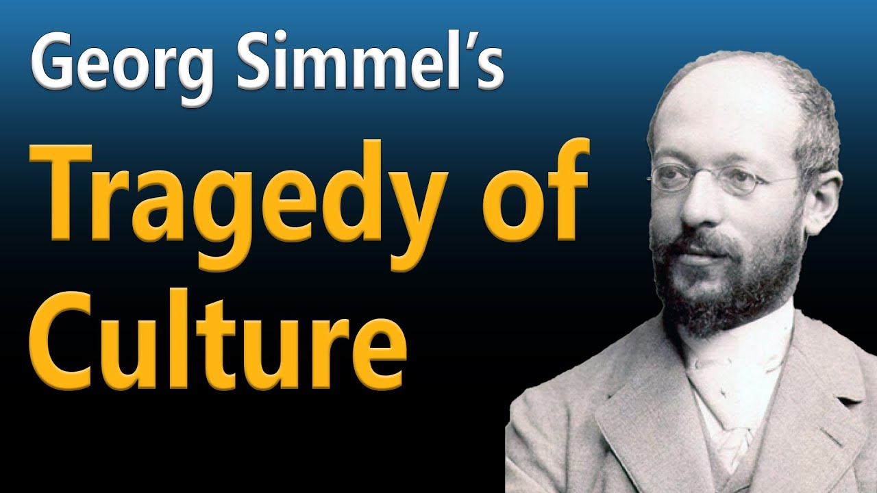 Simmel's Tragedy of Culture Explained