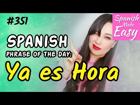 YA ES HORA | Spanish Phrase of the Day #351