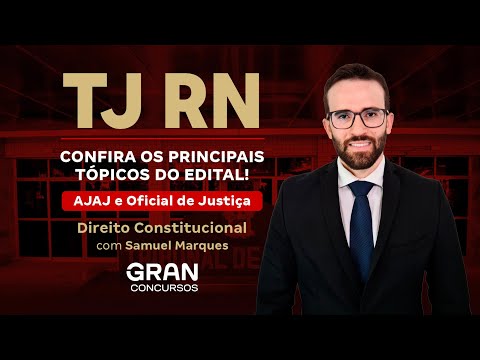 Concurso TJ RN | Principais tópicos do edital! AJAJ e Oficial de Justiça - Direito Constitucional