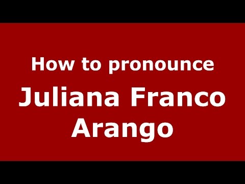 How to pronounce Juliana Franco Arango (Colombian Spanish/Colombia)  - PronounceNames.com