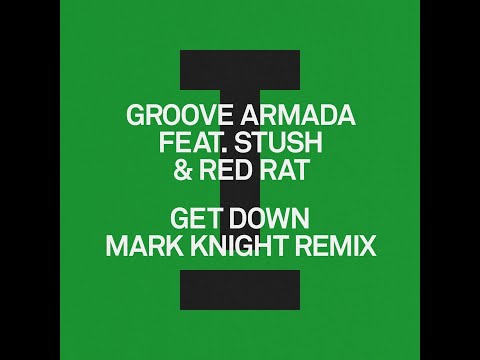 Groove Armada feat. Stush & Red Rat - Get Down (Mark Knight Extended Mix)