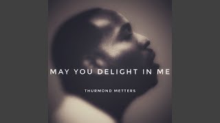 May You Delight in Me