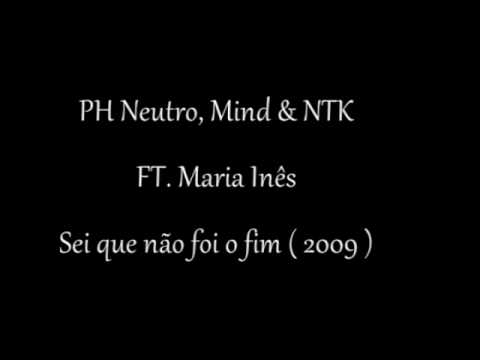 PH Neutro, Mind & NTK FT. Maria Inês - Sei que não foi o fim ( 2009 )