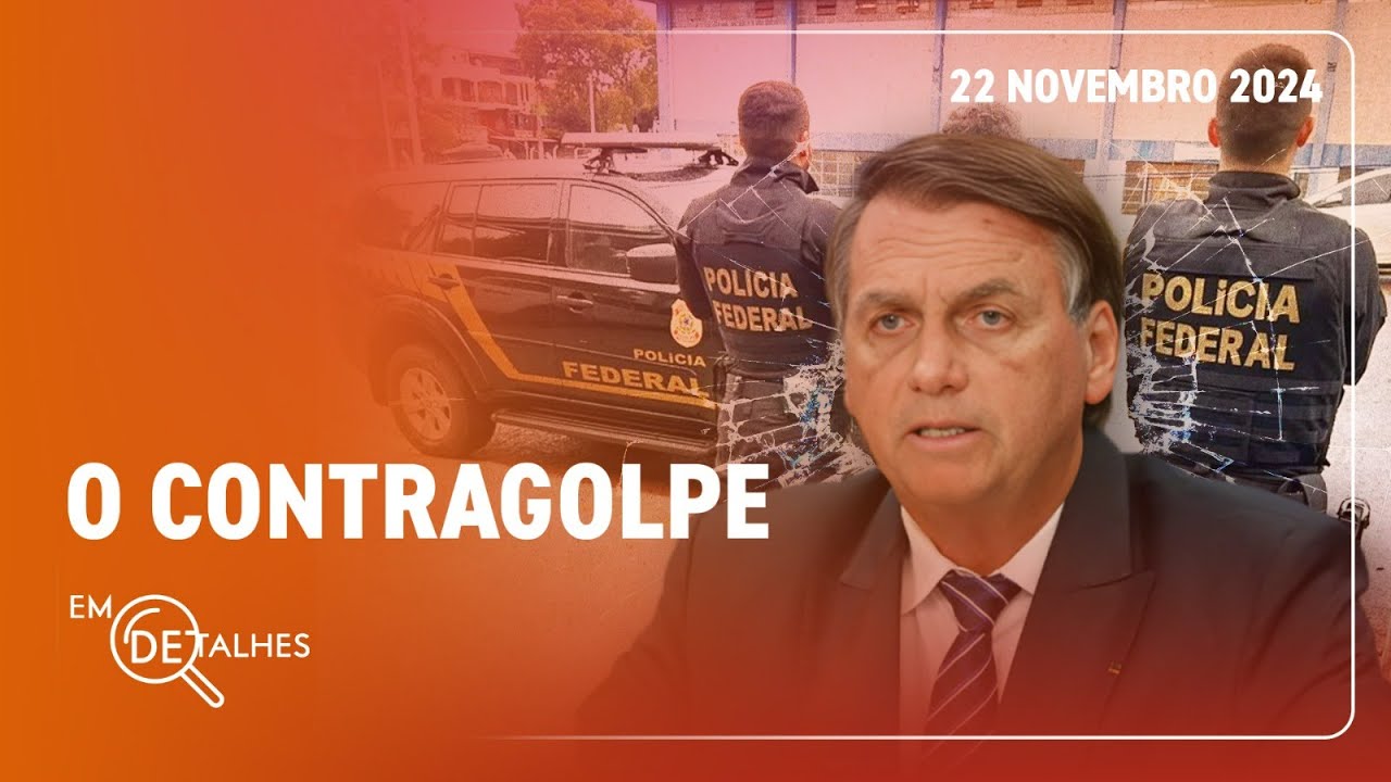 EM DETALHES - 22/11/24 - PF INDICIA BOLSONARO E 36 ALIADOS POR TENTATIVA DE GOLPE À DEMOCRACIA