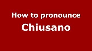 How to pronounce Chiusano