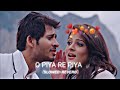 O Piya Re Piya💕 | Bengali Lofi Song | Slowedandreverb🌸 | Majnu | Hiraan | Srabanti | Arijit Sing