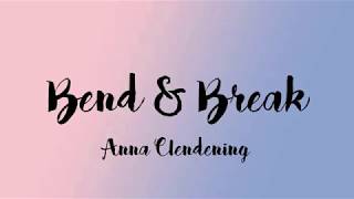 Anna Clendening - Bend &amp; Break (Lyrics)