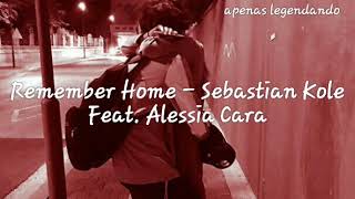 Remember Home - Sebastian Kole feat. Alessia Cara (legendado)