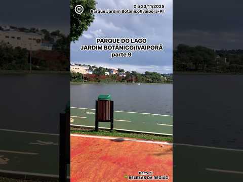 #Parte9 #Ivaiporã #Paraná #Brasil #Parque #JardimBotânico #ParquedoLago #cidades #turismo