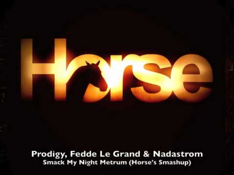 Prodigy, Fedde Le Grand & Nadastrom - Smack My Night Metrum (Horse's Smashup)