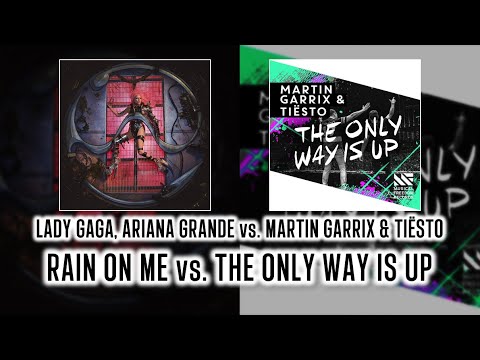 Lady Gaga vs. Martin Garrix & Tiësto - Rain On Me vs. The Only Way Is Up (Ben Tsao Mashup)