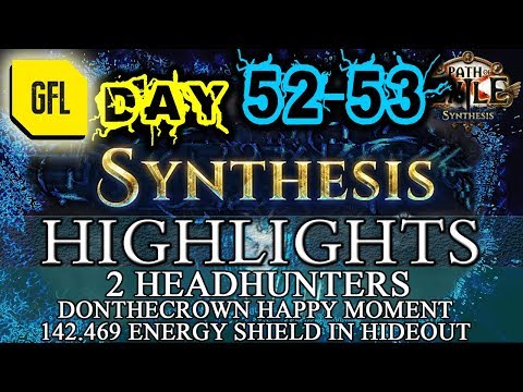 Path of Exile 3.6: SYNTHESIS DAY #52-53 Highlights 2 HEADHUNTERS 1 DAY, 142.469 ES in HO