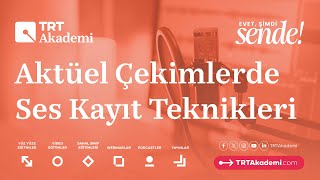 "Aktüel Çekimlerde Ses Kayıt Teknikleri" video eğitimi TRT Akademi’de!