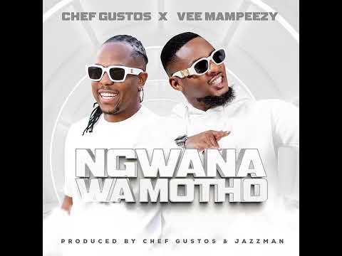 CHEF GUSTOS x VEE MAMPEEZY  - NGWANA WA MOTHO (Official Audio)