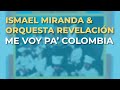Ismael Miranda & Orquesta Revelación - Me Voy pa’ Colombia (Audio Oficial)
