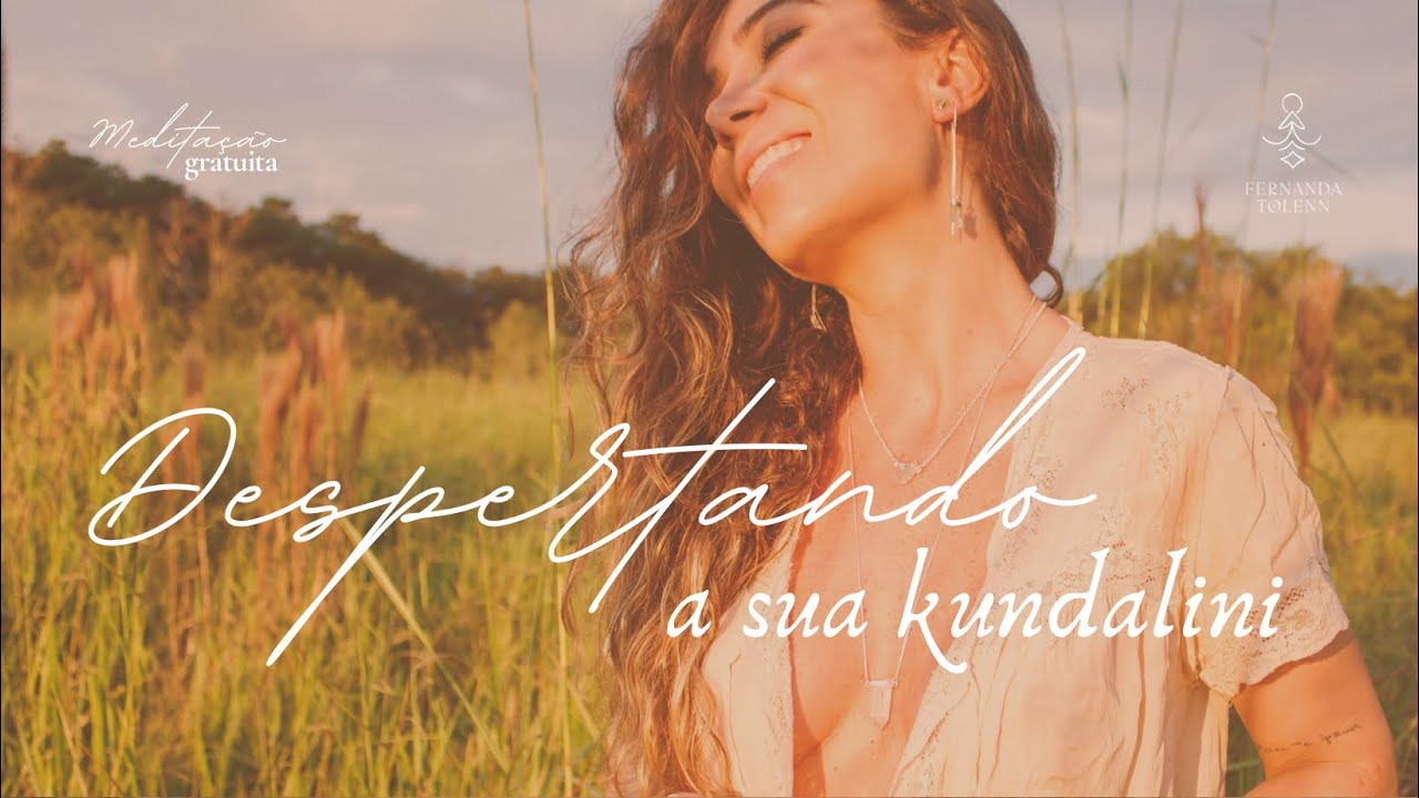 MEDITAÇÃO GUIADA: DESPERTANDO A SUA KUNDALINI l FERNANDA TOLENN