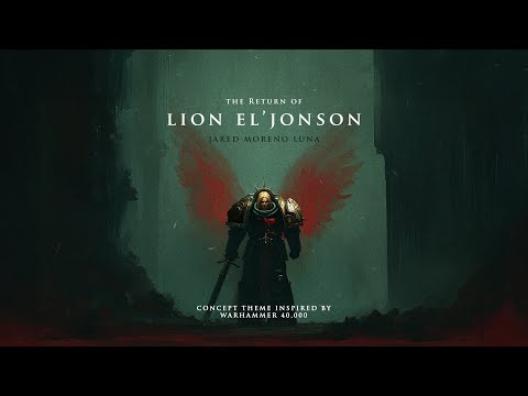 The Return of Lion El’Jonson (Warhammer 40,000 Theme)