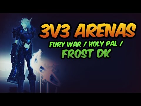 6.1 3v3 Arenas - Fury War, Holy Pal, Frost DK [TSG]