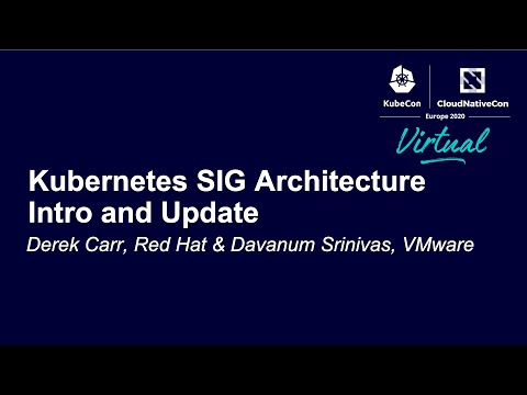 Kubernetes SIG Architecture Intro and Update - Derek Carr, Red Hat & Davanum Srinivas, VMware