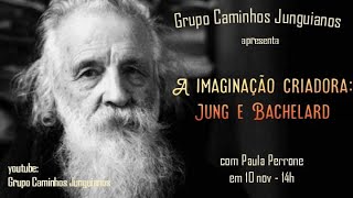 Paula Perrone - A Imaginação Criadora: Jung e Bachelard