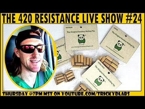 The 420 Resistance Live Show #24 - The Original Bamboo Rolling Tip!!