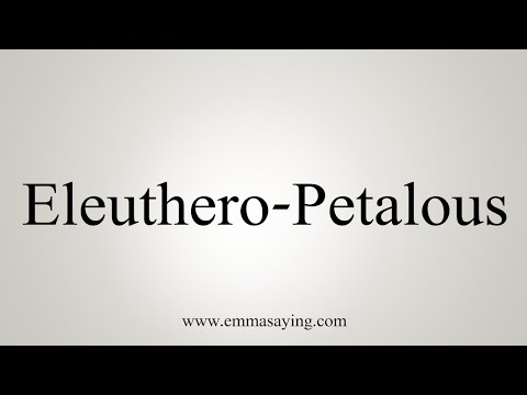 How To Say Eleuthero-Petalous