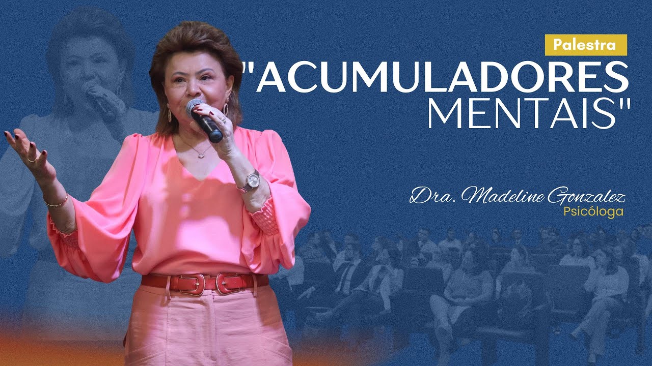 “Acumuladores Mentais: Liberte Sua Mente para o Novo” - Dra.Madeline González